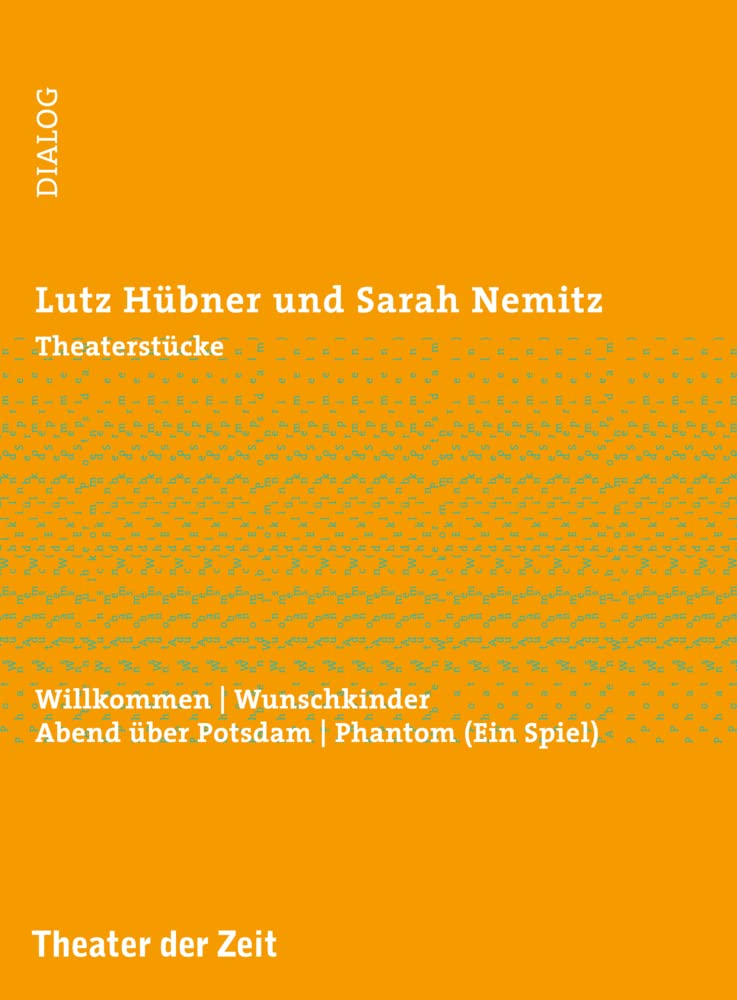 Theaterstücke: Willkommen | Wunschkinder | Abend über Potsdam | Phantom (Ein Spiel) (Dialog) Drama