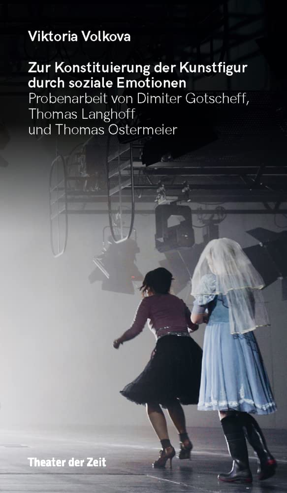 Zur Konstituierung der Kunstfigur durch soziale Emotionen: Probenarbeit von Dimiter Gotscheff, Thomas Langhoff und Thomas Ostermeier (Recherchen) Film, Art & Culture