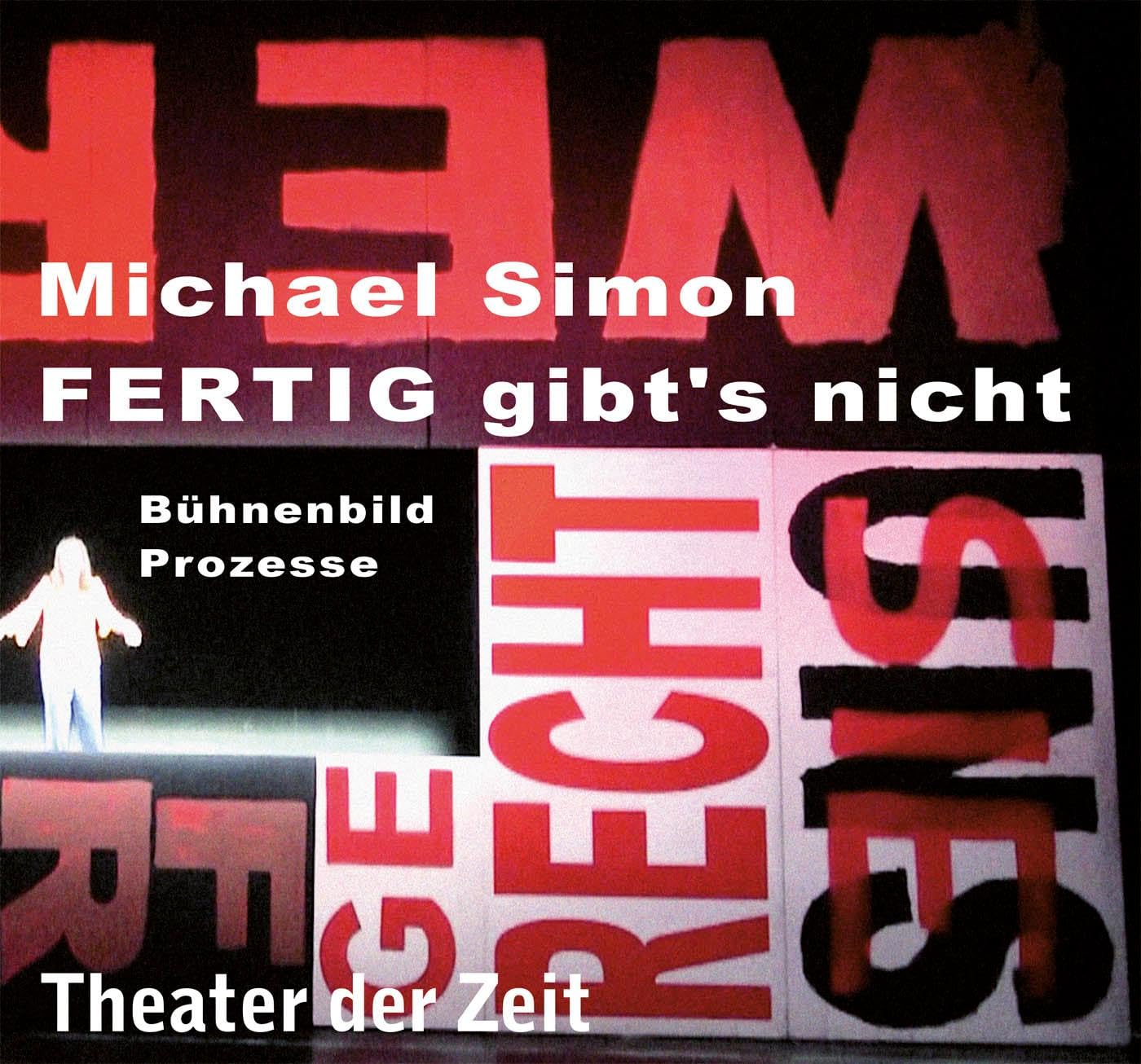 Michael Simon – FERTIG gibt’s nicht: Bühnenbild. Prozesse Film, Art & Culture
