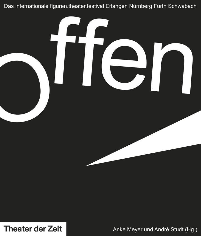 Offen!: Das internationale figuren.theater.festival Erlangen Nürnberg Fürth Schwabach Film, Art & Culture