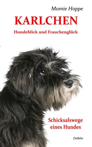 KARLCHEN Hundeblick und Frauchenglück - Schicksalswege eines Hundes Pets