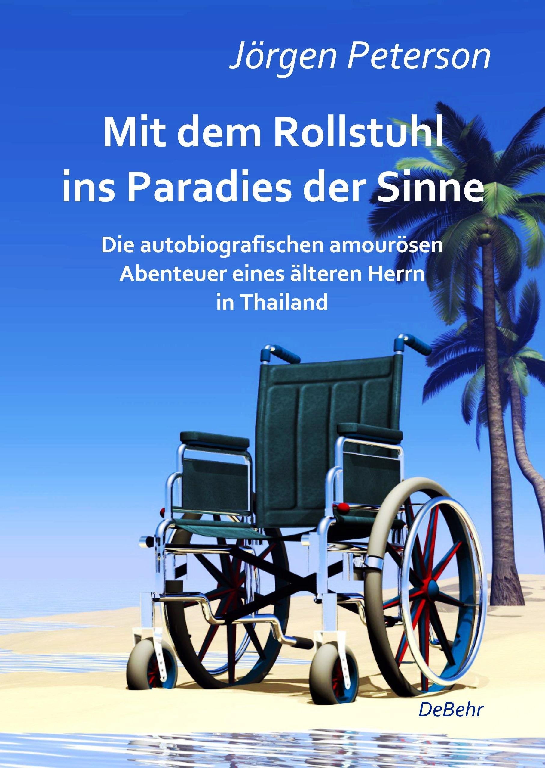 Mit dem Rollstuhl ins Paradies der Sinne - Die autobiografischen amourösen Abenteuer eines älteren Herrn in Thailand book