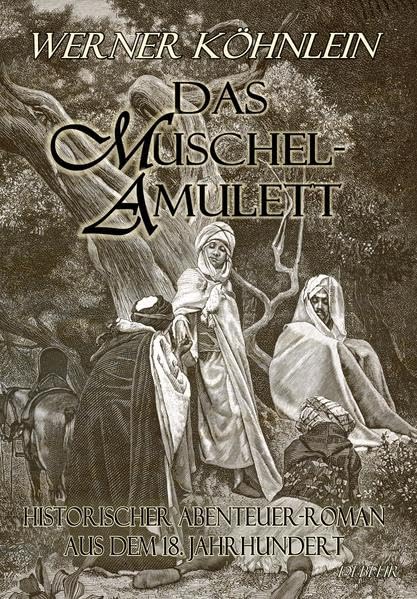 Das Muschelamulett - Historischer Abenteuer-Roman aus dem achtzehnten Jahrhundert: Historischer Abenteuer-Roman aus dem 18. Jahrhundert Historical Fiction