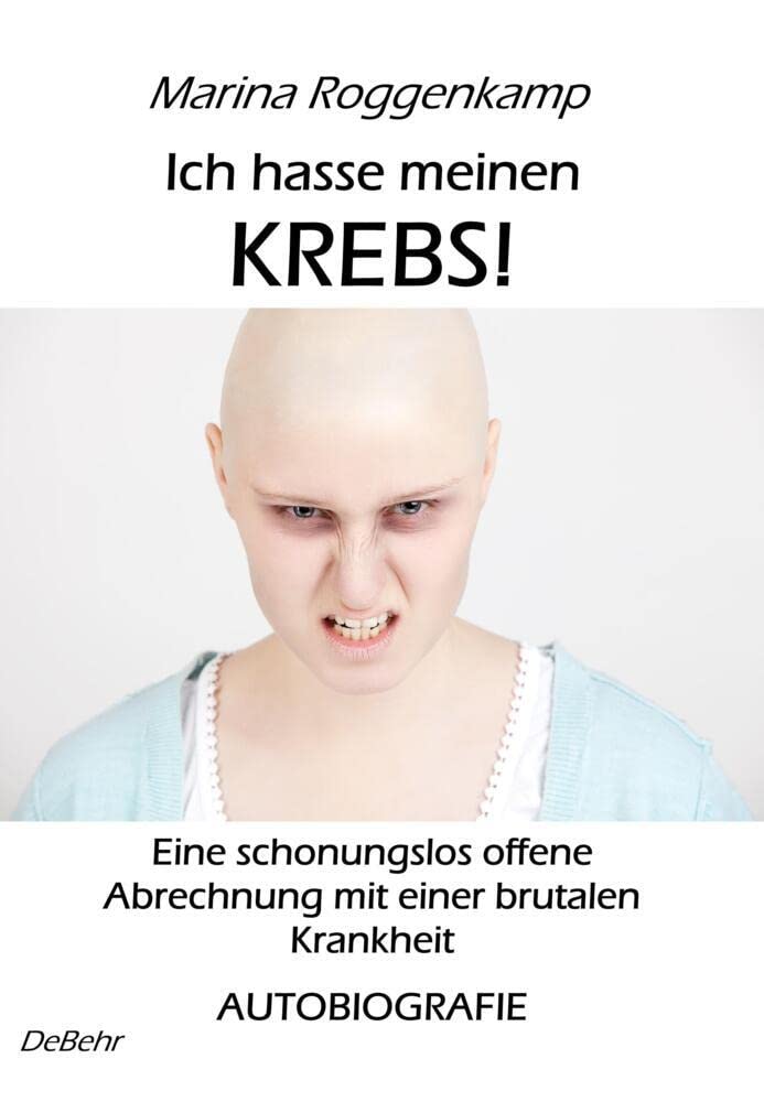 Ich hasse meinen Krebs! Eine schonungslos offene Abrechnung mit einer brutalen Krankheit - Autobiografie Medicine