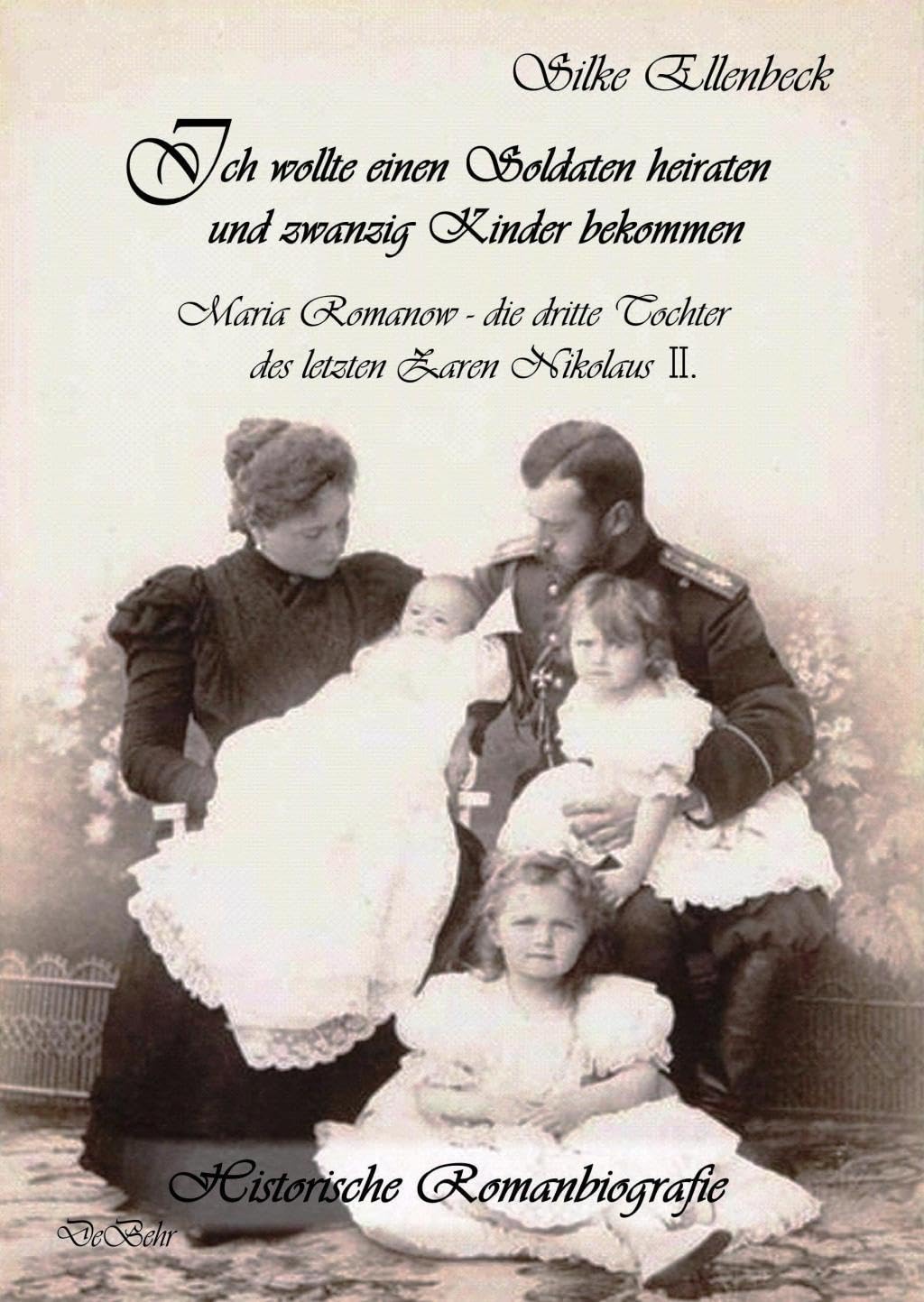 Ich wollte einen Soldaten heiraten und zwanzig Kinder bekommen - Maria Romanow - die dritte Tochter des letzten Zaren Nikolaus II Essays & Short Stories
