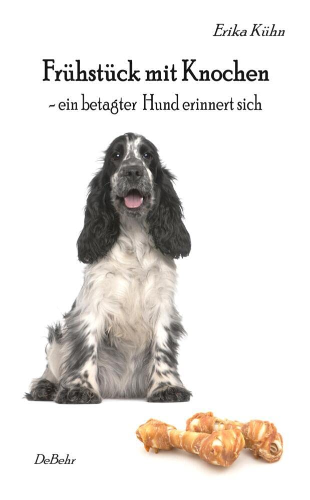 Frühstück mit Knochen - ein betagter Hund erinnert sich Contemporary literature