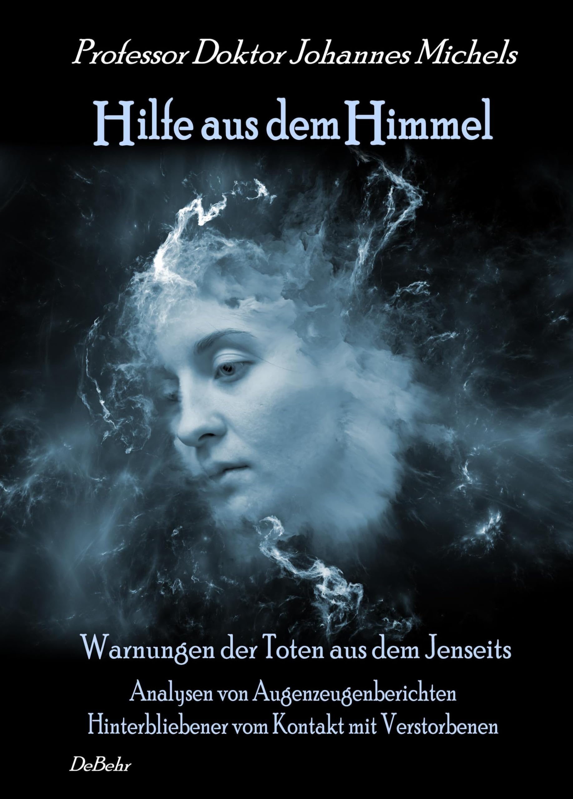 Hilfe aus dem Himmel - Warnungen der Toten aus dem Jenseits - Analysen von Augenzeugenberichten Hinterbliebener vom Kontakt mit Verstorbenen Social Sciences