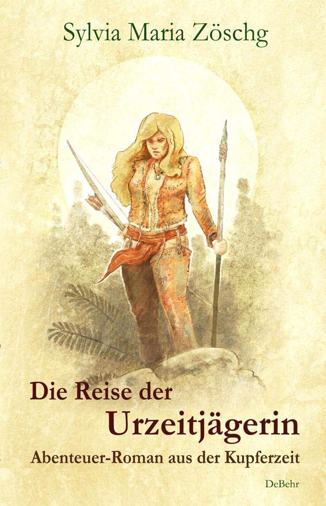 Die Reise der Urzeitjägerin - Abenteuer-Roman aus der Kupferzeit Action & Adventure