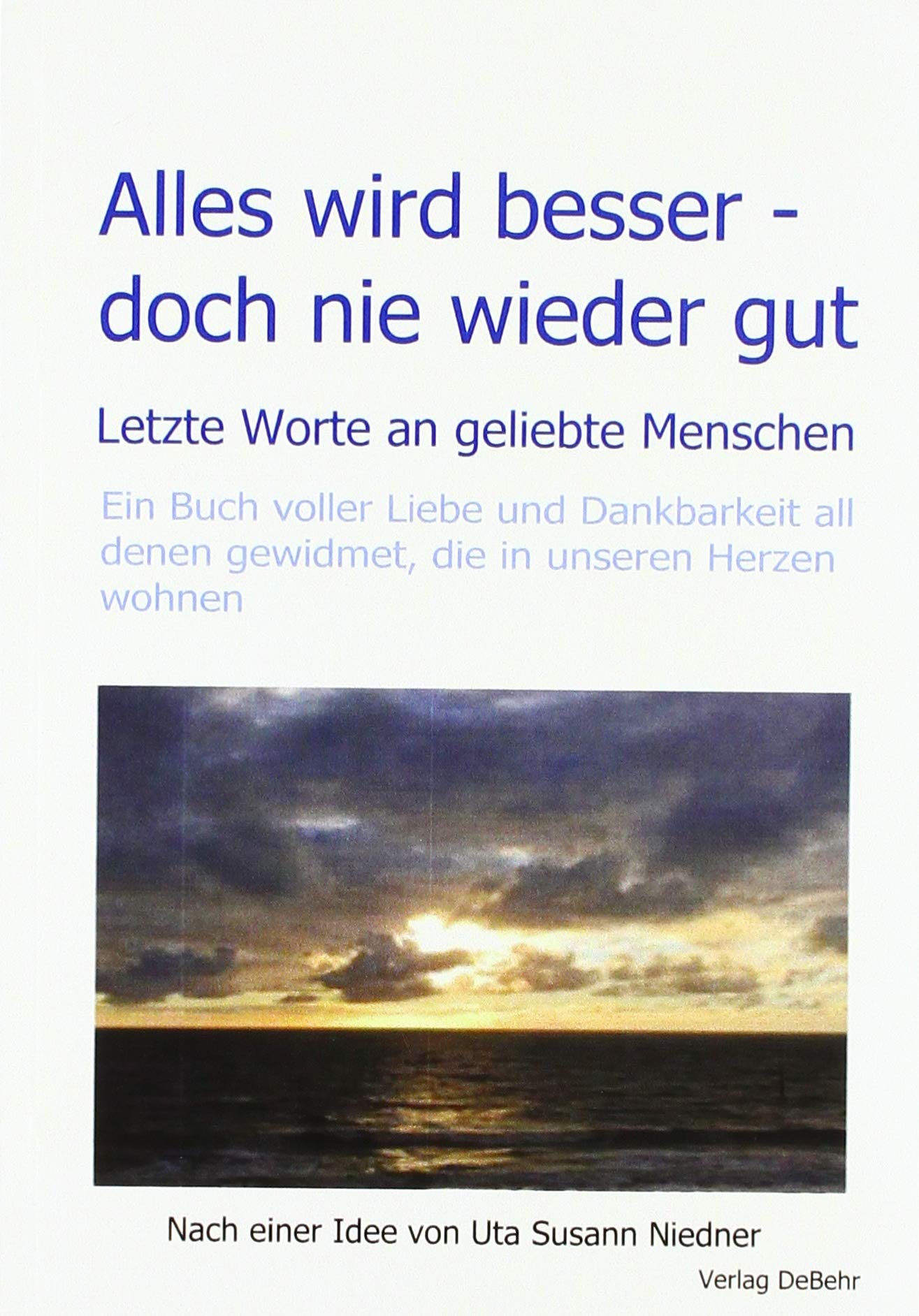 Alles wird besser – doch nie wieder gut - Letzte Worte an geliebte Menschen Social Sciences