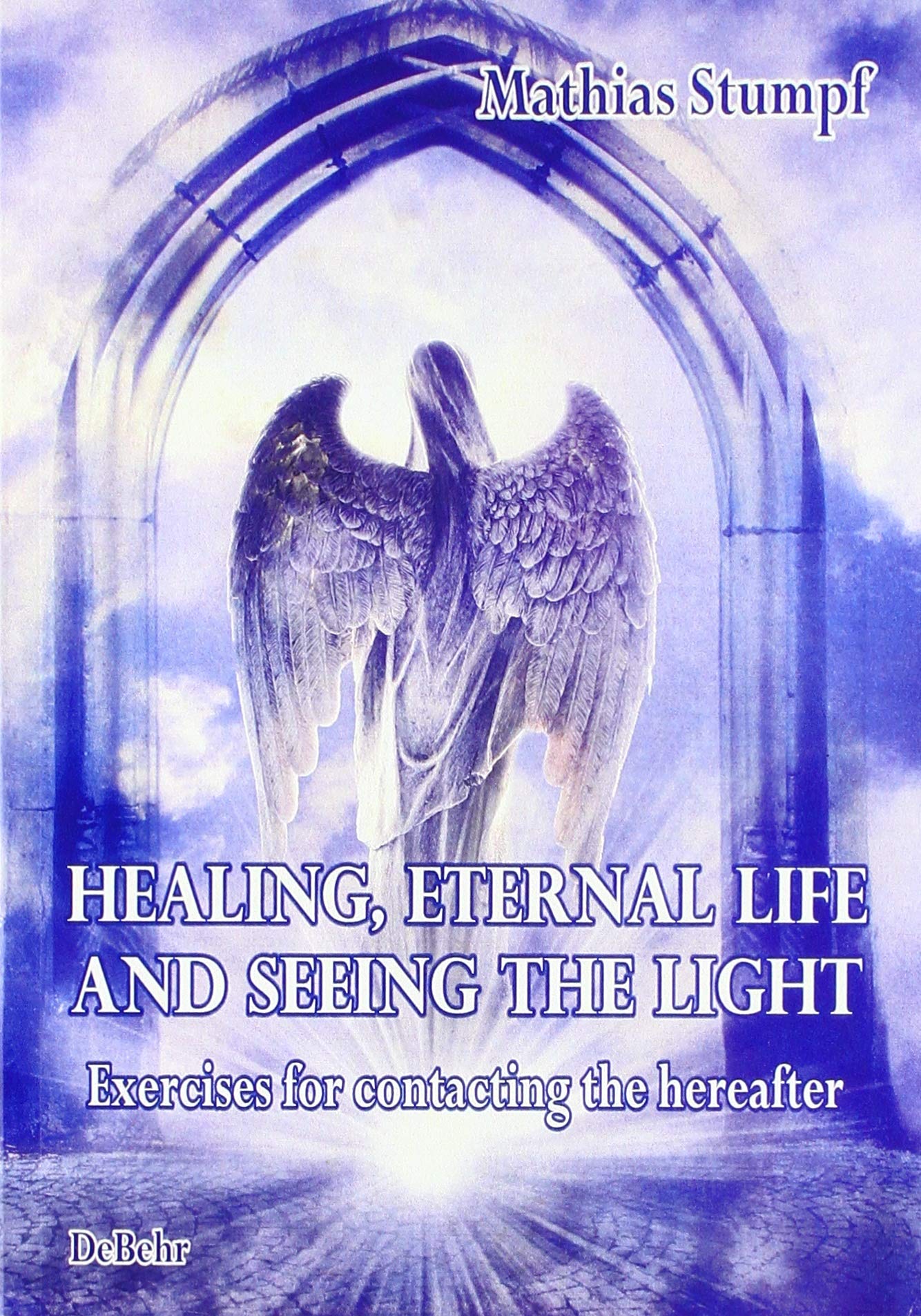 HEALING, ETERNAL LIFE AND SEEING THE LIGHT - Exercises for contacting the hereafter Contemporary literature