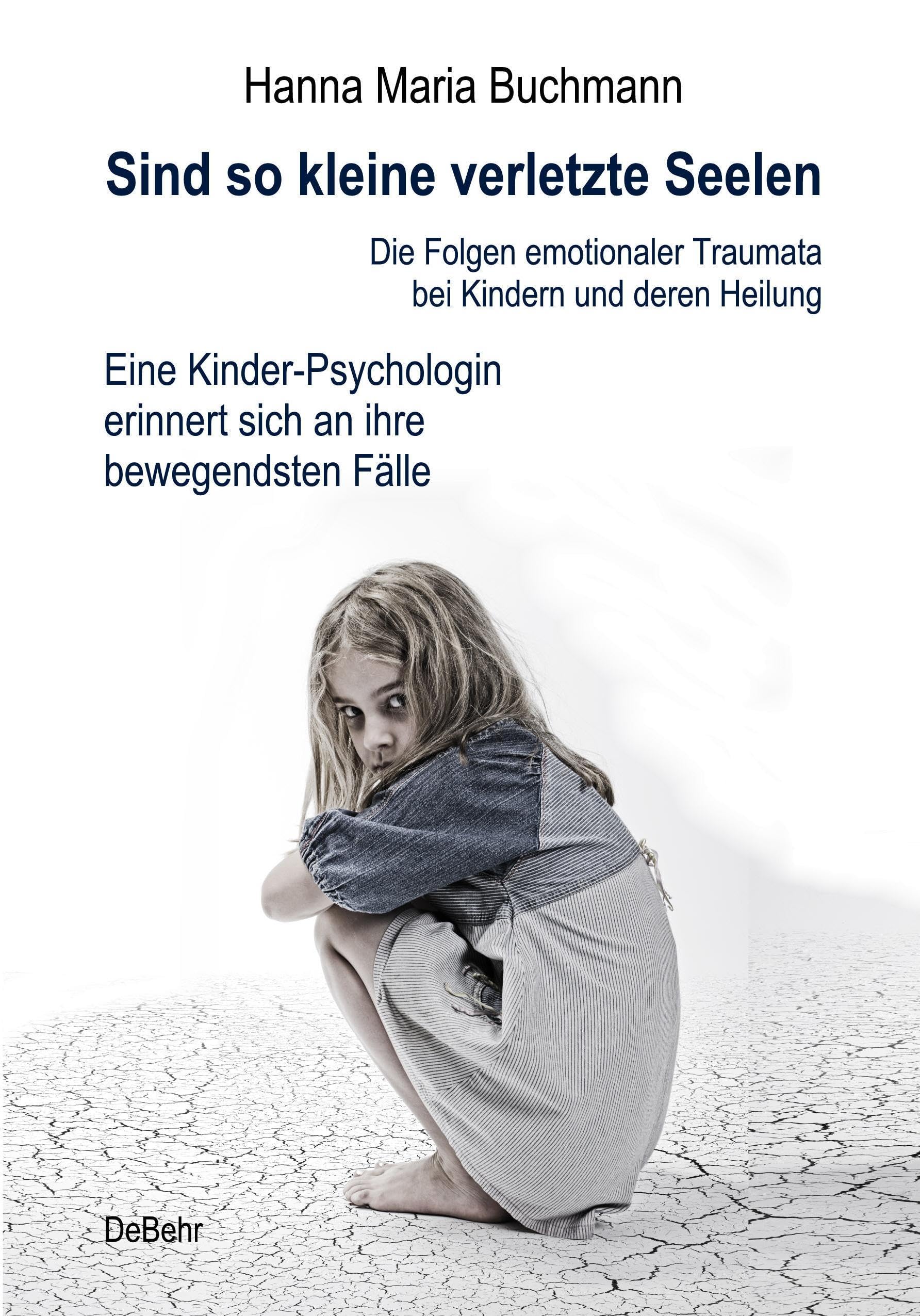 Sind so kleine verletzte Seelen - Die Folgen emotionaler Traumata bei Kindern und deren Heilung - Eine Kinder-Psychologin erinnert sich an ihre bewegendsten Fälle Medicine