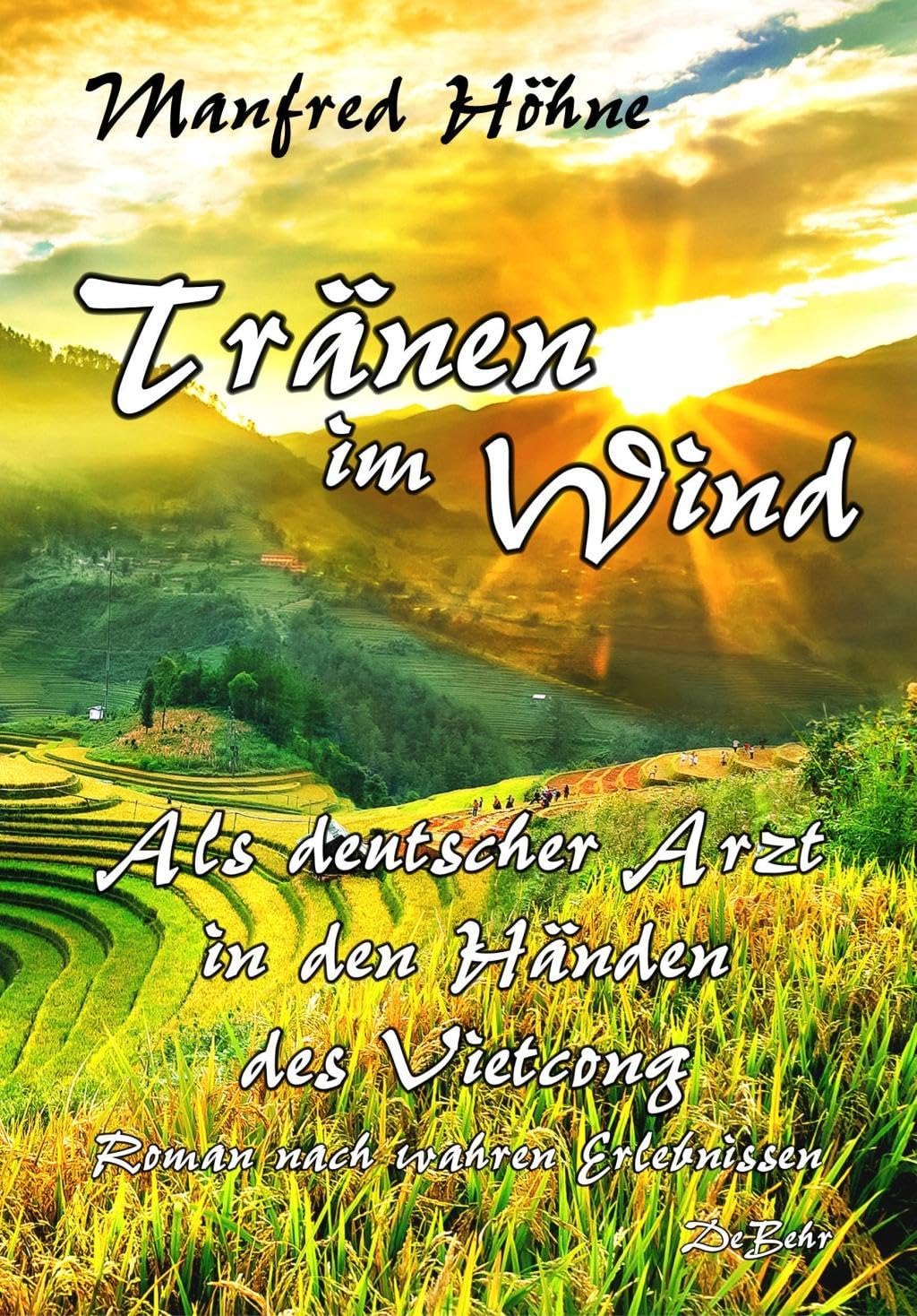 Tränen im Wind - Als deutscher Arzt in den Händen des Vietcong - Roman nach wahren Erlebnissen Action & Adventure