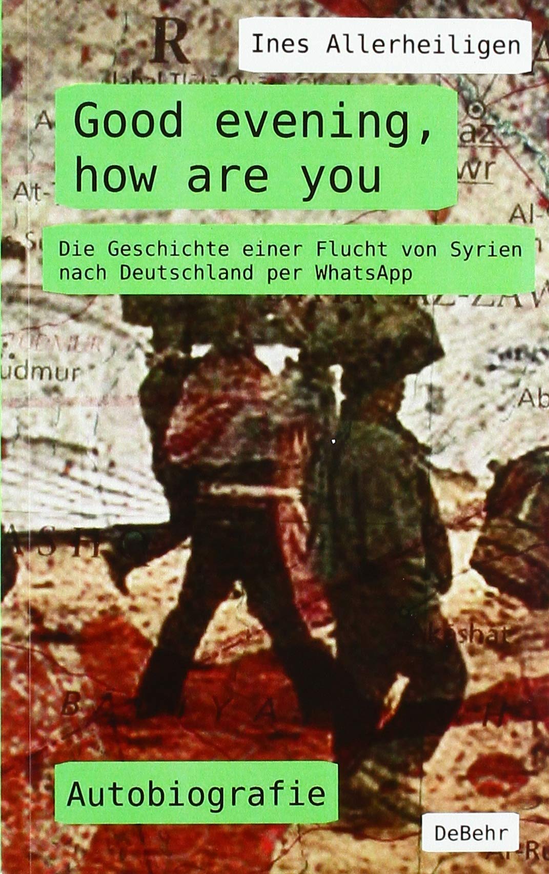 Good evening, how are you - Die Geschichte einer Flucht von Syrien nach Deutschland per WhatsApp - Autobiografie Social Sciences