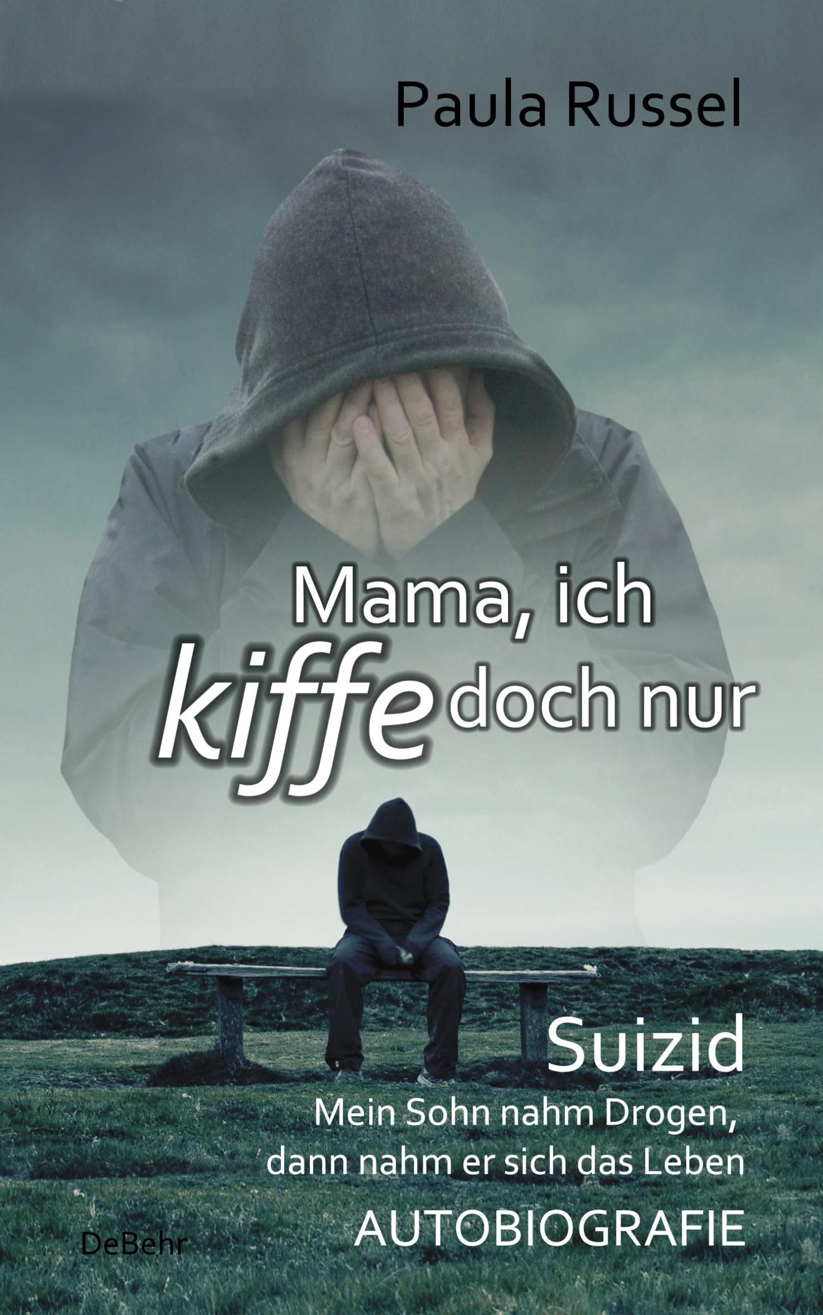 Mama, ich kiffe doch nur - Suizid - Mein Sohn nahm Drogen, dann nahm er sich das Leben - AUTOBIOGRAFIE Medicine