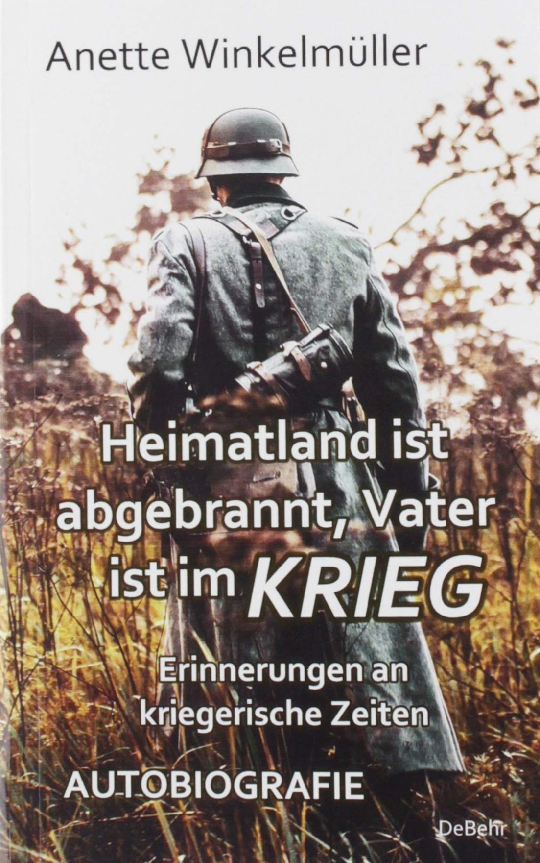 Heimatland ist abgebrannt, Vater ist im Krieg - Erinnerungen an kriegerische Zeiten - AUTOBIOGRAFIE book