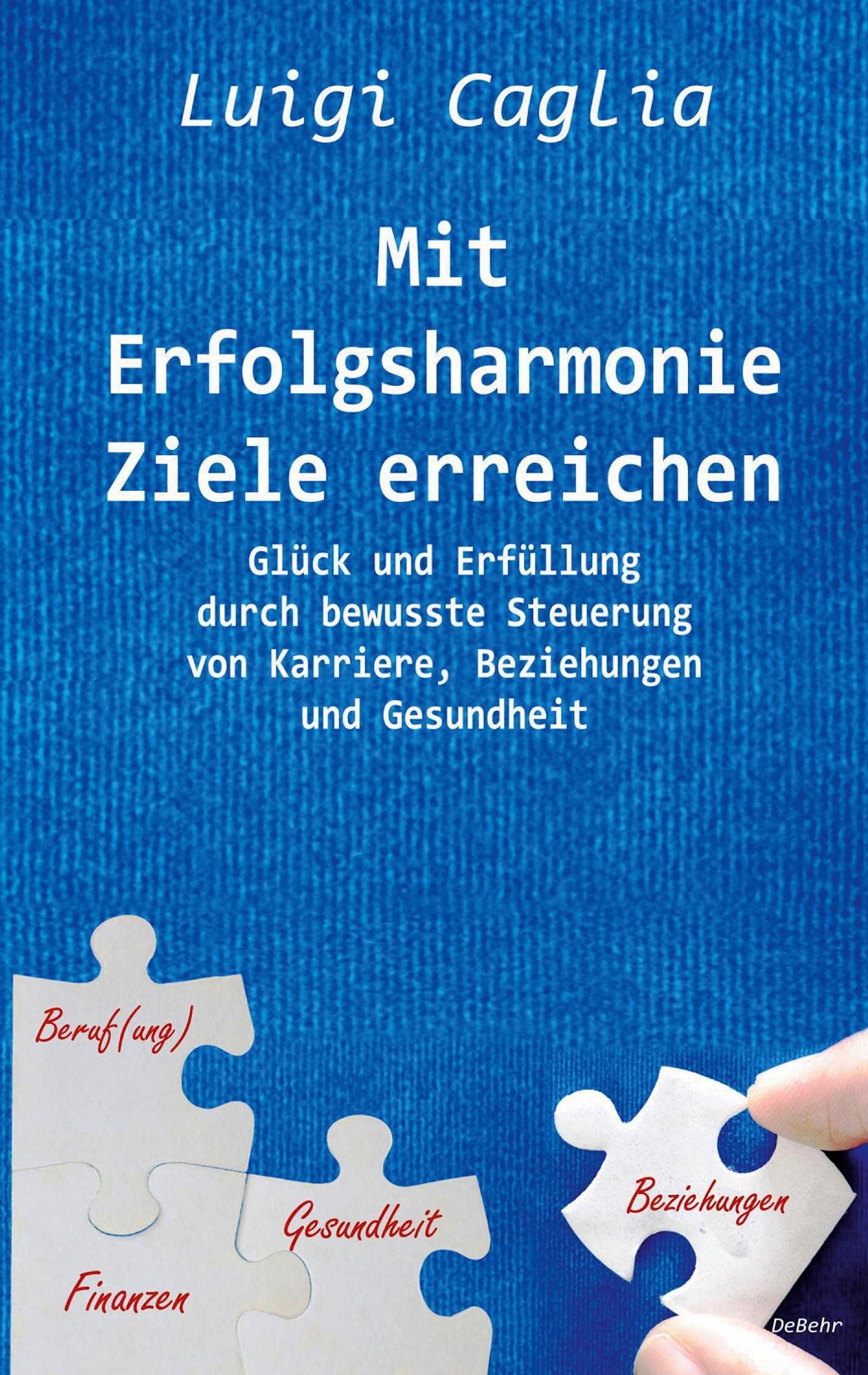 Mit Erfolgsharmonie Ziele erreichen - Glück und Erfüllung durch bewusste Steuerung von Karriere, Beziehungen und Gesundheit Social Sciences