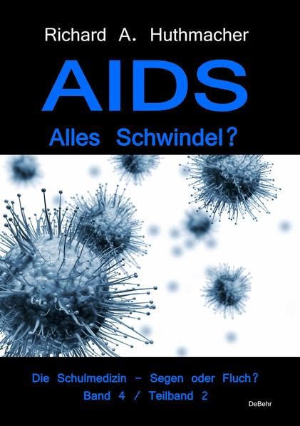 AIDS - Alles Schwindel? Die Schulmedizin – Segen oder Fluch? Betrachtungen eines Abtrünnigen Band 4, Teilband 2 Medicine