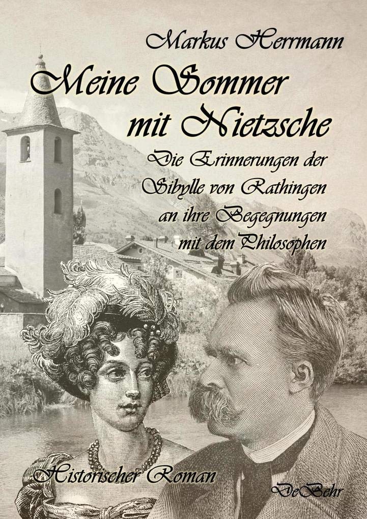 Meine Sommer mit Nietzsche - Die Erinnerungen der Sibylle von Rathingen an ihre Begegnungen mit dem Philosophen - Historischer Roman Philosophy