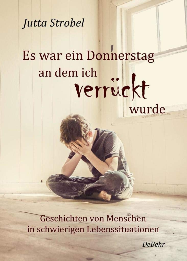 Es war ein Donnerstag, an dem ich verrückt wurde - Geschichten von Menschen in schwierigen Lebenssituationen book