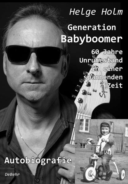 Generation Babyboomer - 60 Jahre Unruhestand in einer spannenden Zeit - Autobiografie Personalities