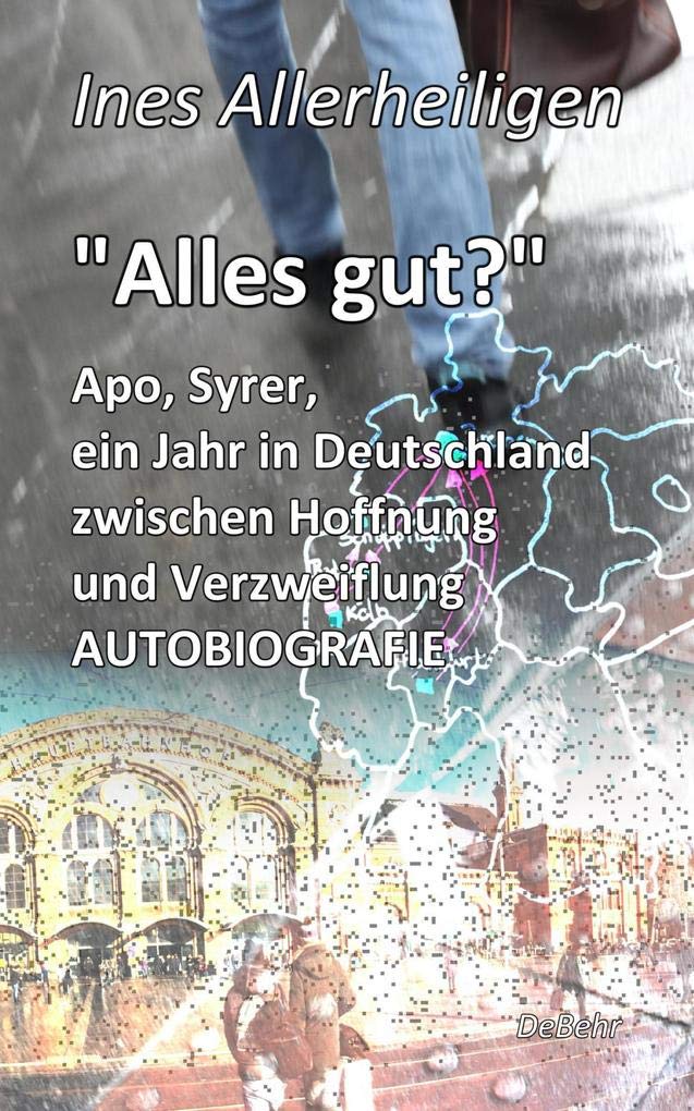 Alles gut? - Apo, Syrer, ein Jahr in Deutschland zwischen Hoffnung und Verzweiflung AUTOBIOGRAFIE book
