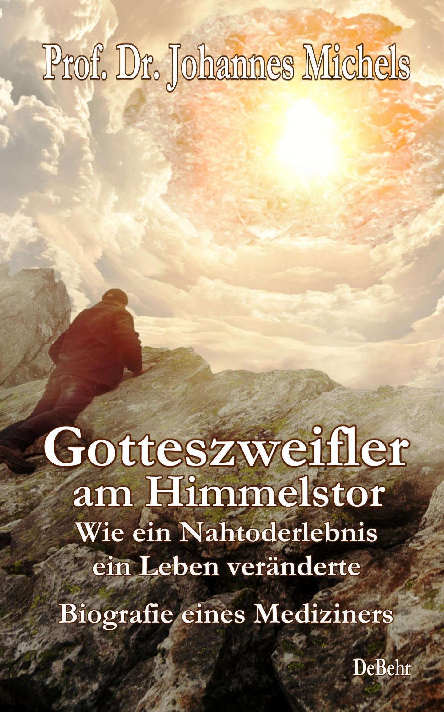 Gotteszweifler am Himmelstor - Wie ein Nahtoderlebnis ein Leben veränderte - Biografie eines Mediziners Social Sciences Books
