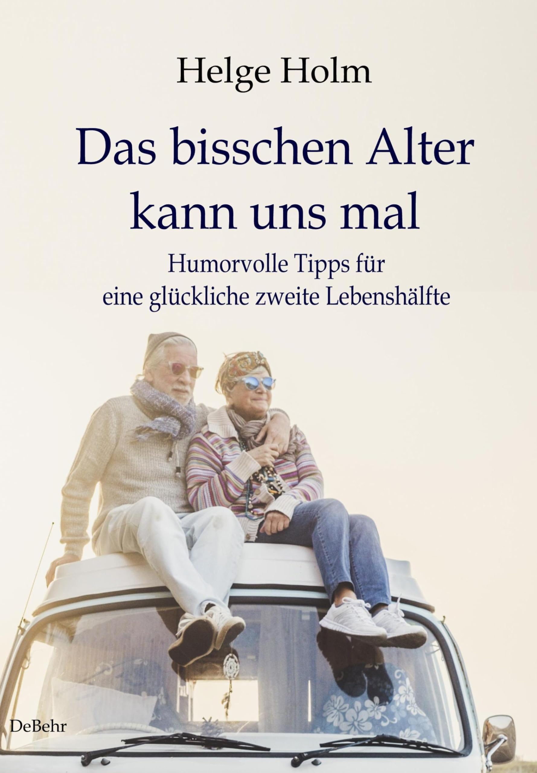 Das bisschen Alter kann uns mal - Humorvolle Tipps für eine glückliche zweite Lebenshälfte Medicine