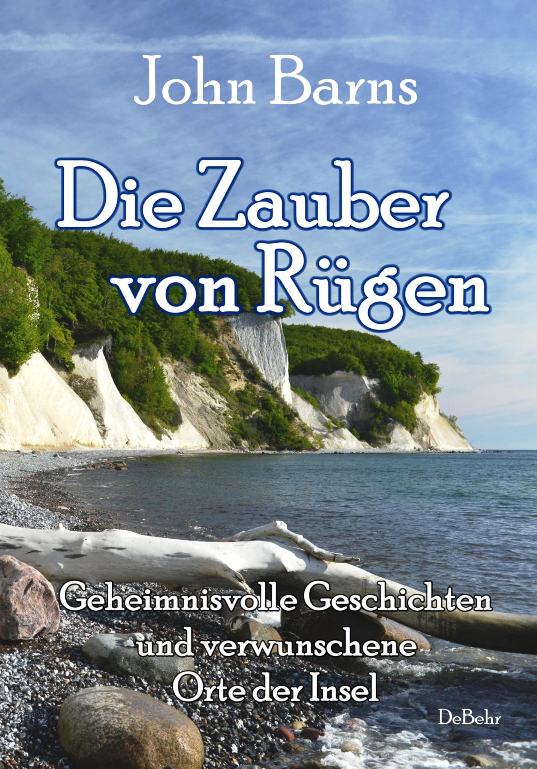 Die Zauber von Rügen - Geheimnisvolle Geschichten und verwunschene Orte der Insel Essays & Short Stories