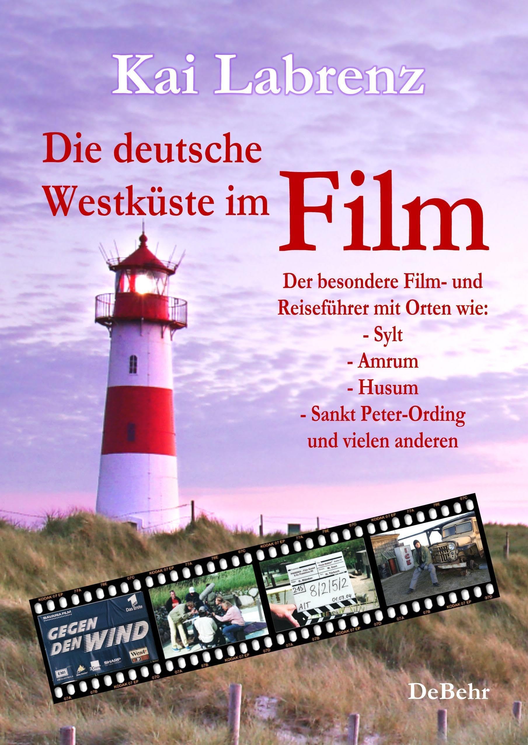 Die deutsche Westküste im Film - Der besondere Film- und Reiseführer mit Orten wie: - Sylt - Amrum - Husum - Sankt Peter-Ording und vielen anderen Media & Communication