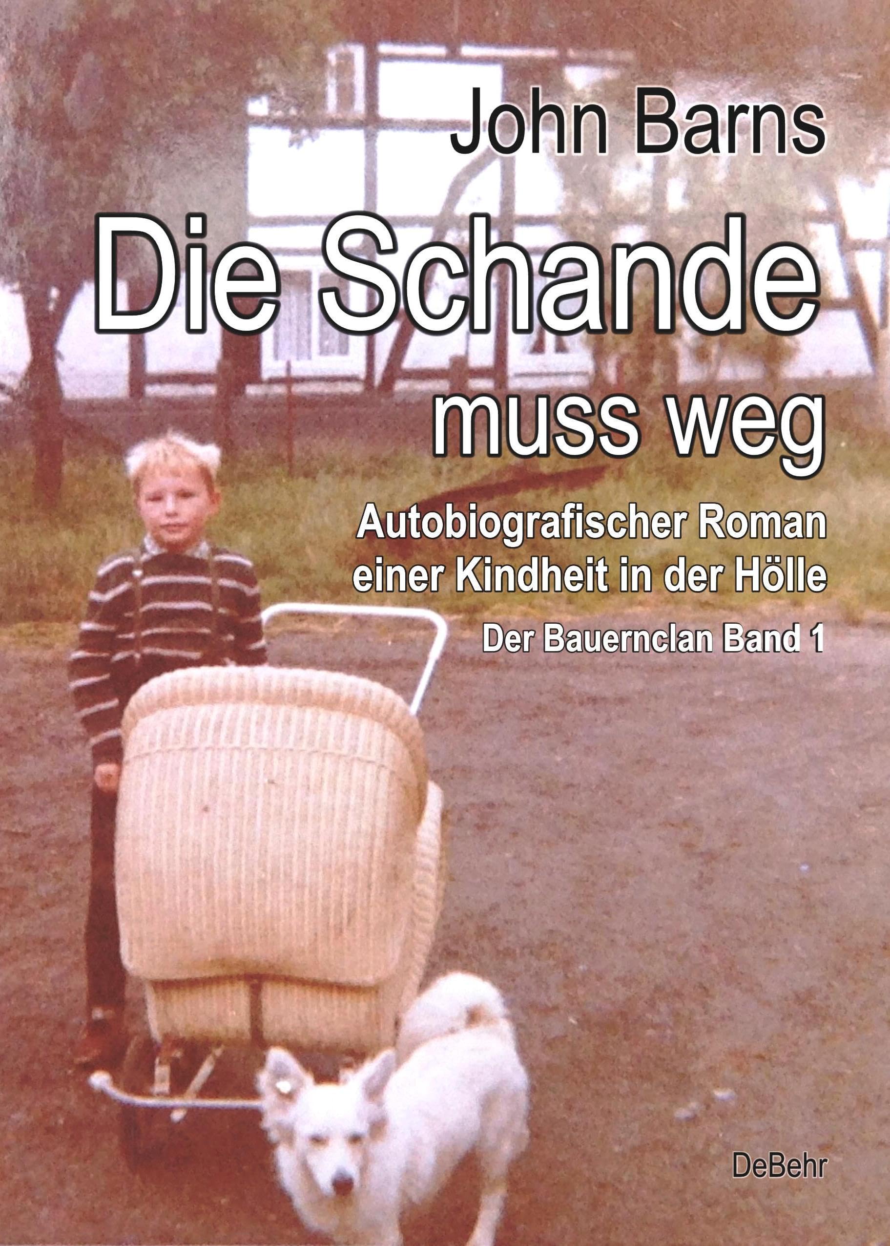 Die Schande muss weg - Autobiografischer Roman einer Kindheit in der Hölle - Der Bauernclan Band 1 Social Sciences