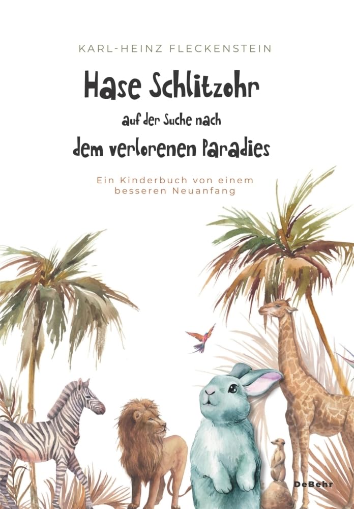 Hase Schlitzohr auf der Suche nach dem verlorenen Paradies - Ein Kinderbuch von einem besseren Neuanfang Philosophy
