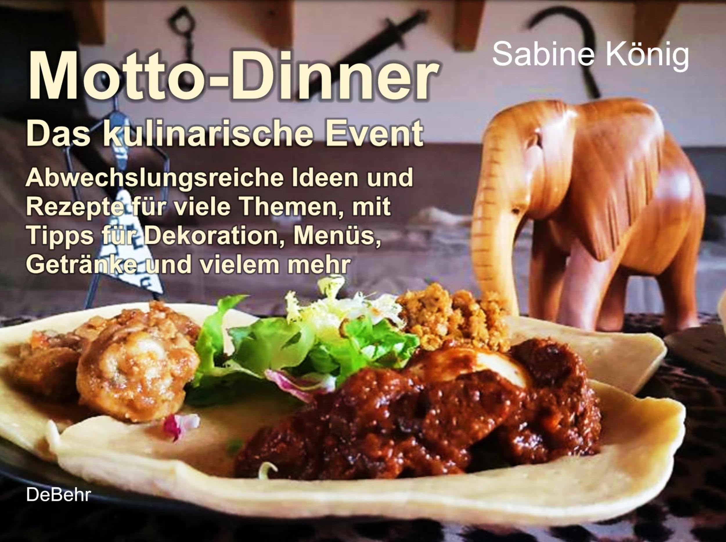 Motto-Dinner - Das kulinarische Event - Abwechslungsreiche Ideen und Rezepte für viele Themen, mit Tipps für Dekoration, Menüs, Getränke und vielem mehr Leisure, Home & Garden