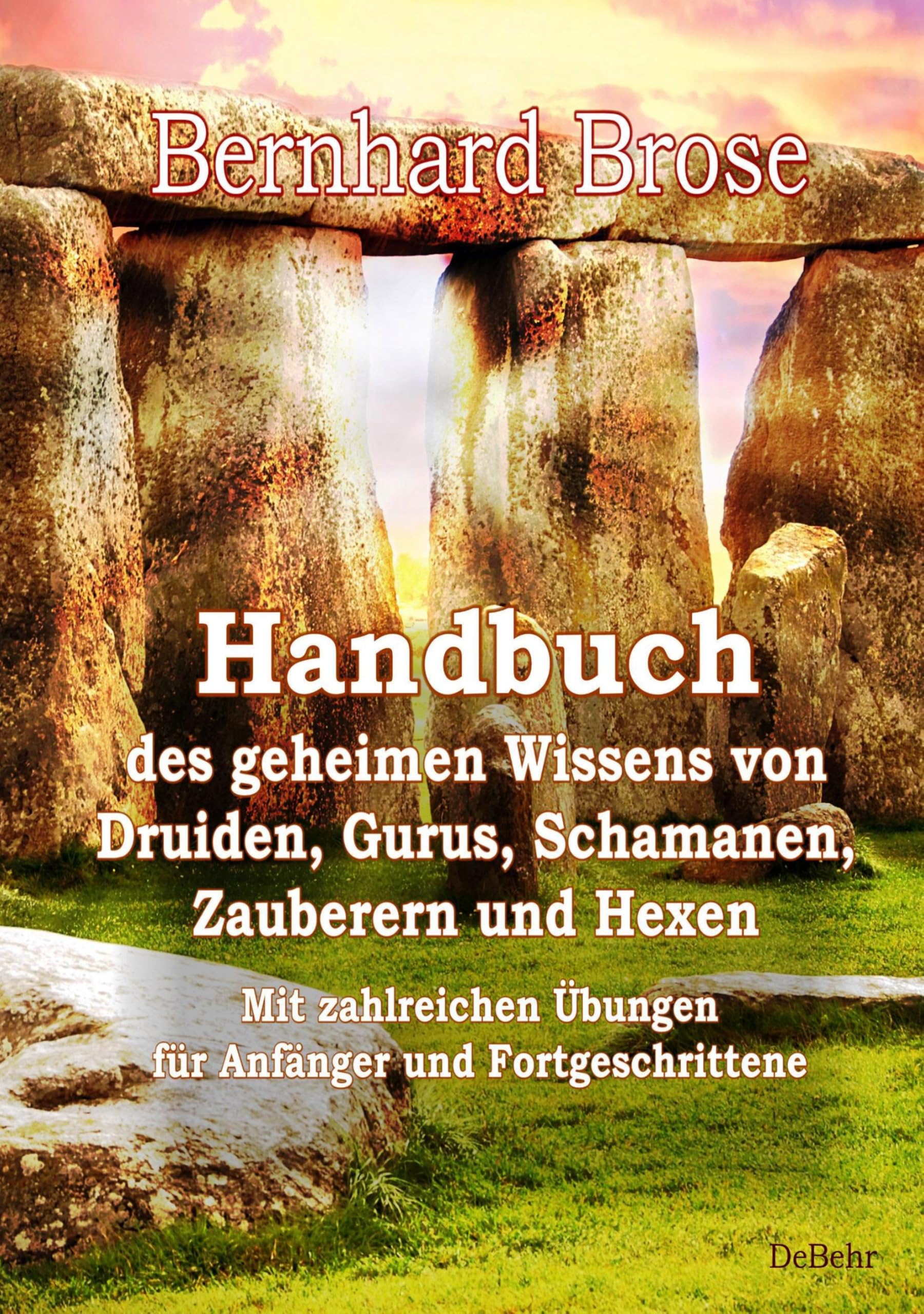 Handbuch des geheimen Wissens von Druiden, Gurus, Schamanen, Zauberern und Hexen - Mit zahlreichen Übungen für Anfänger und Fortgeschrittene Medicine