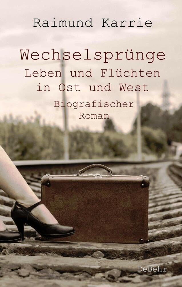 Wechselsprünge - Leben und Flüchten in Ost und West - Biografischer Roman Historical Fiction