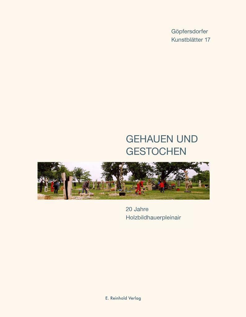 Gehauen und gestochen: 20 Jahre Holzbildhauerpleinair (Göpfersdorfer Kunstblätter) Film, Art & Culture