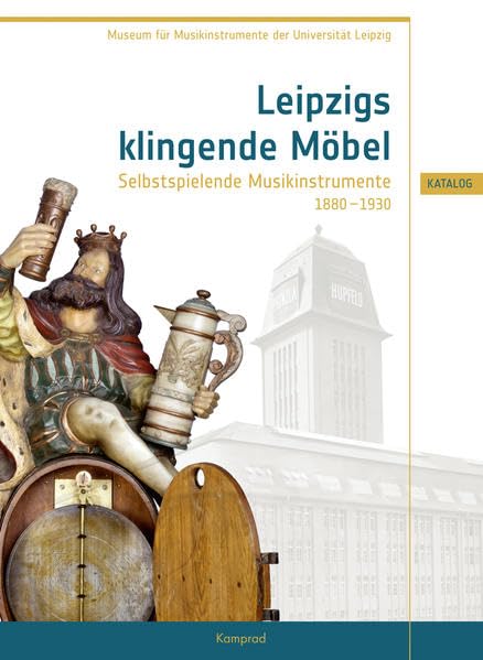 Leipzigs klingende Möbel – Selbstspielende Musikinstrumente 1880–1930 book