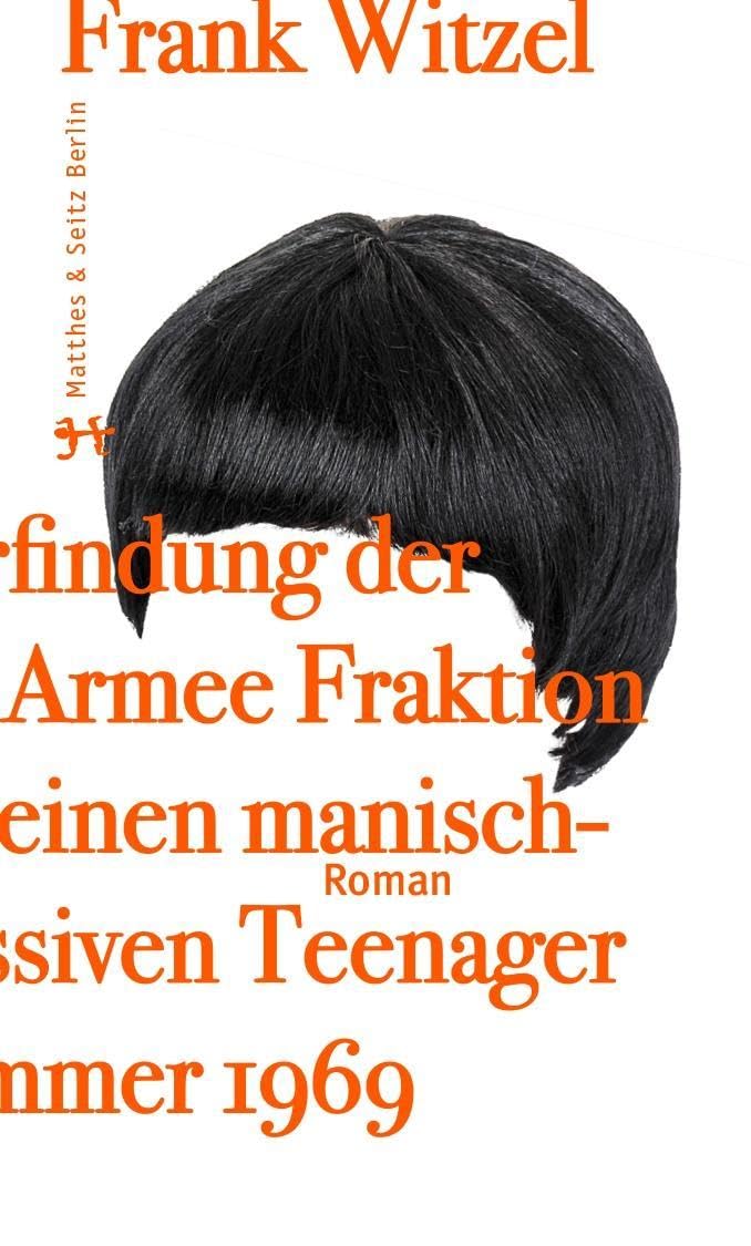 Die Erfindung der Roten Armee Fraktion durch einen manisch depressiven Teenager im Sommer 1969 Contemporary literature
