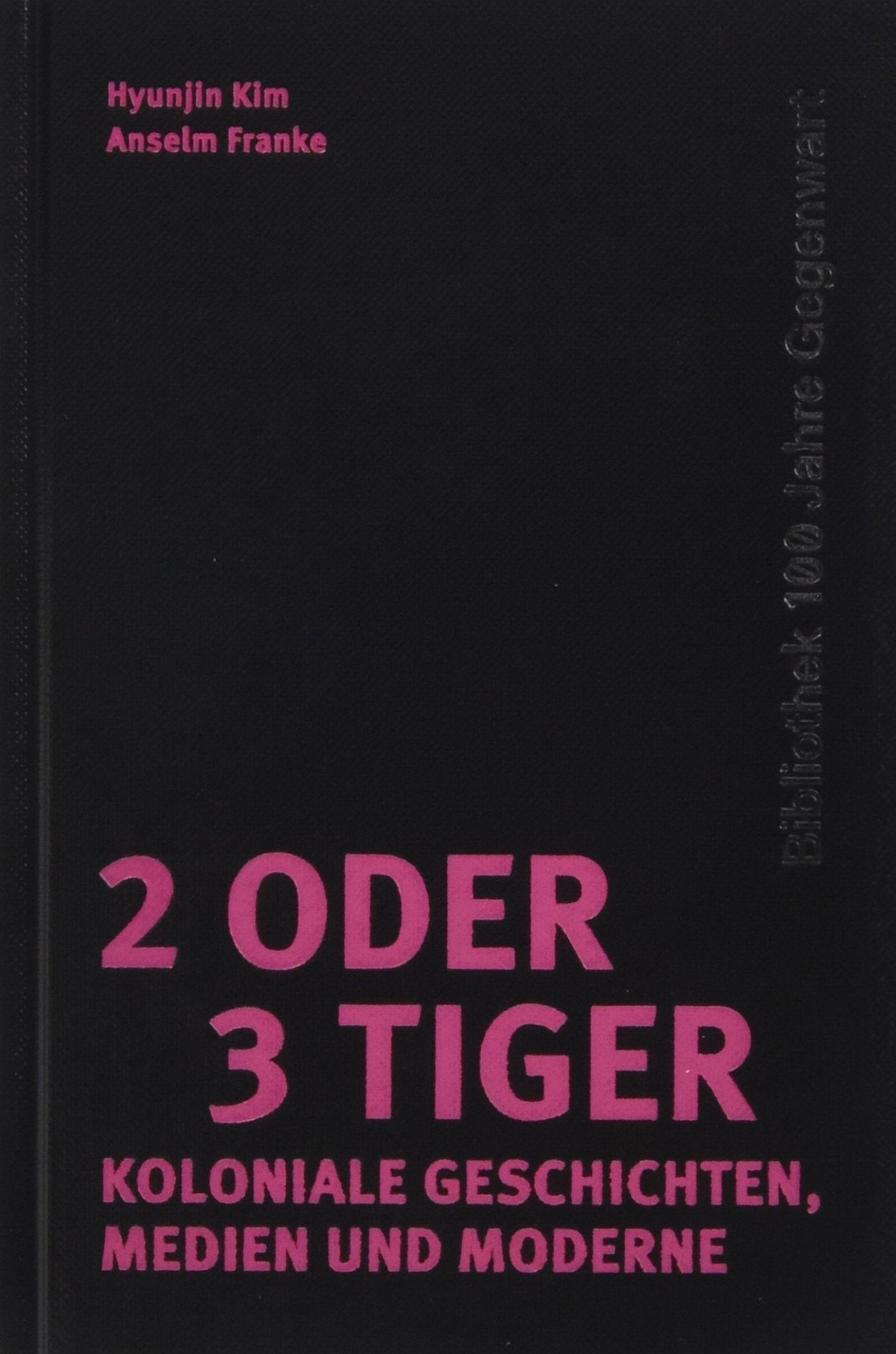 2 oder 3 Tiger: Koloniale Geschichten, Medien und Moderne (100 Jahre Gegenwart) Law