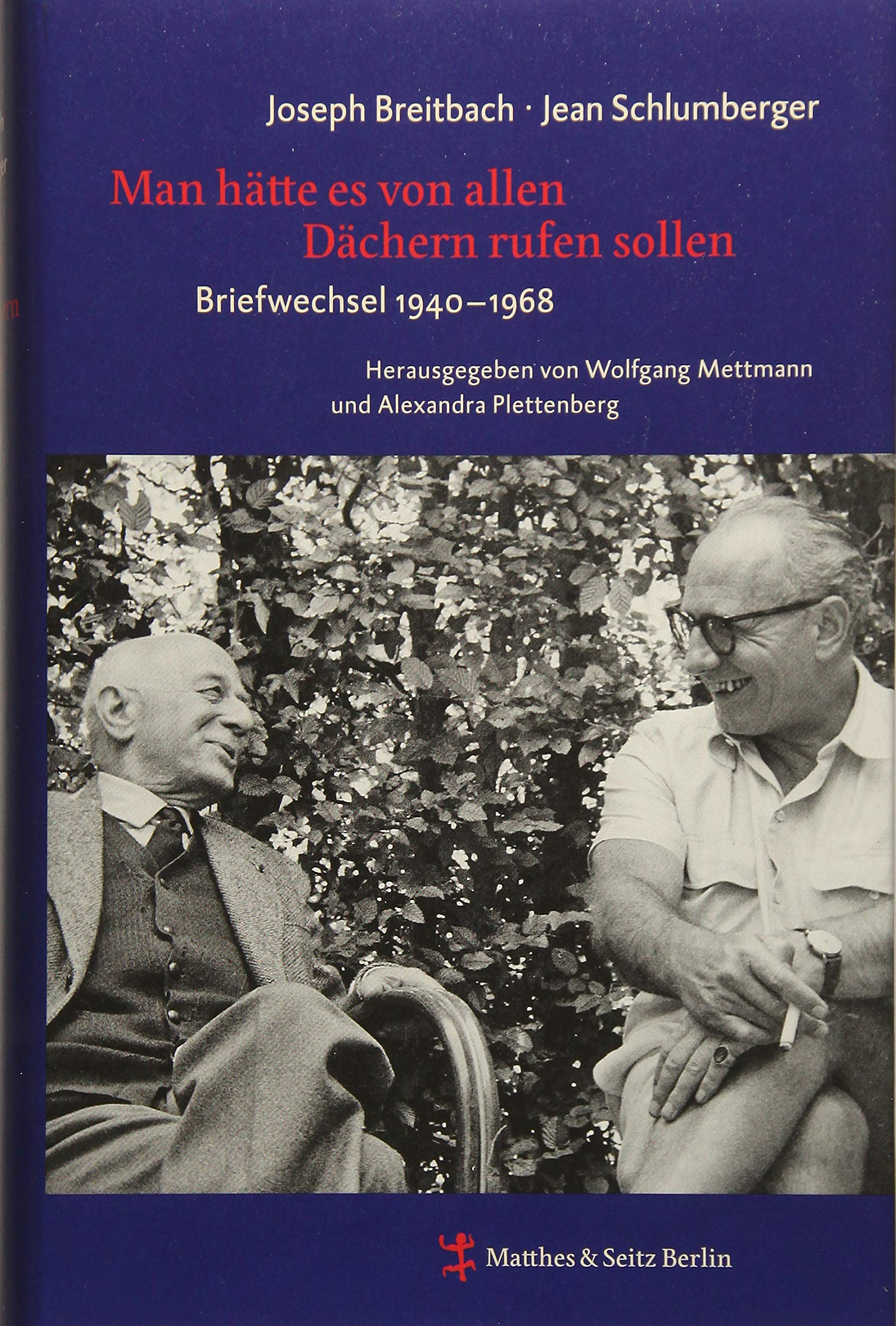 Man hätte es von allen Dächern rufen sollen: Briefwechsel zwischen Joseph Breitbach und Jean Schlumberger Essays & Short Stories