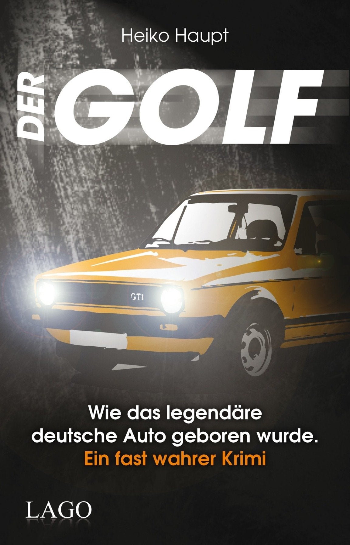 Der Golf: Wie das legendäre deutsche Auto geboren wurde. Ein fast wahrer Krimi Personalities