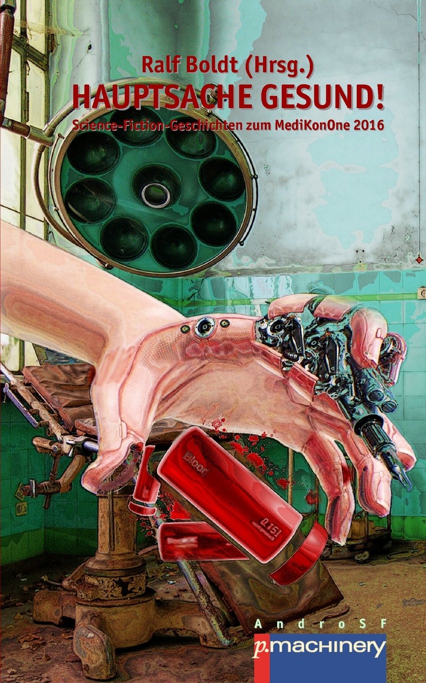 Hauptsache gesund!: Science-Fiction-Geschichten zum MediKonOne 2016 Essays & Short Stories