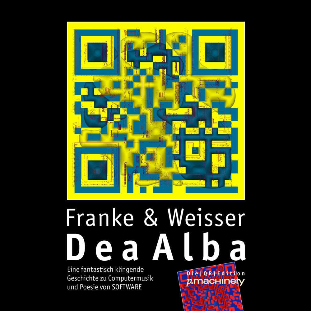 DEA ALBA: Eine fantastisch klingende Geschichte zu Computermusik und Poesie von SOFTWARE (Die|QR|Edition) Contemporary literature