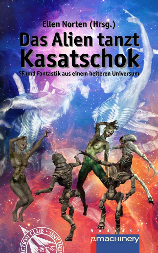 Das Alien tanzt Kasatschok: SF und Fantastik aus einem heiteren Universum (AndroSF: Die SF-Reihe für den Science Fiction Club Deutschland e.V. (SFCD)) Contemporary literature Books