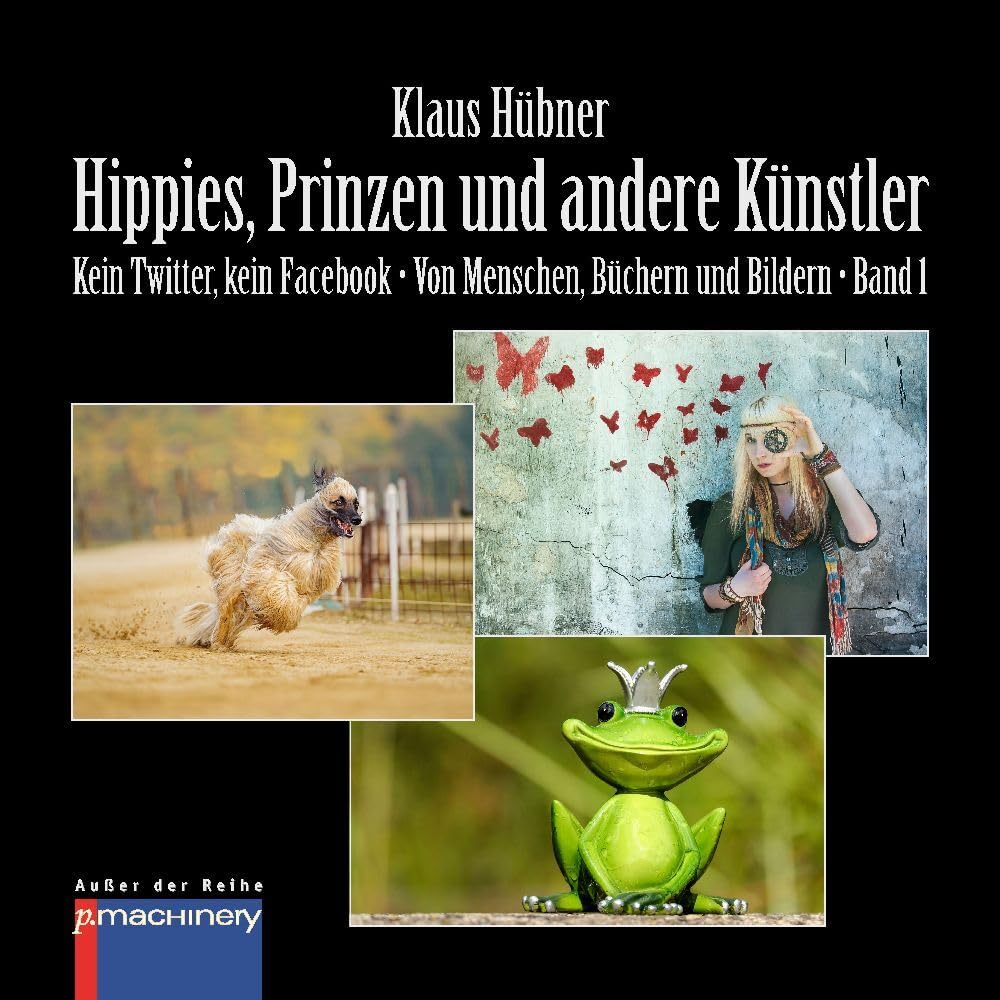 HIPPIES, PRINZEN UND ANDERE KÜNSTLER: Kein Twitter, kein Facebook • Von Menschen, Büchern und Bildern • Band 1 (AdR - Außer der Reihe) Essays & Short Stories