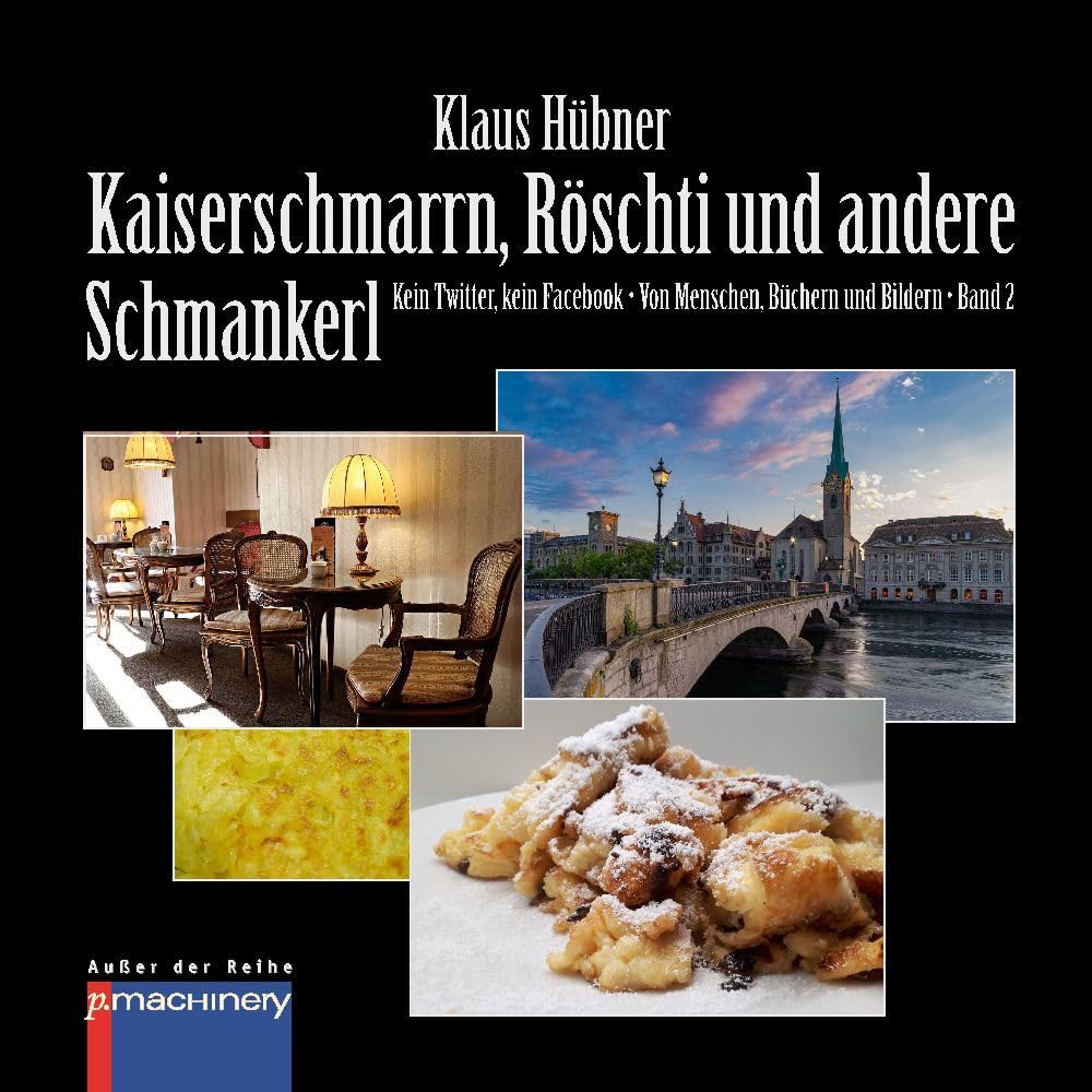KAISERSCHMARRN, RÖSCHTI UND ANDERE SCHMANKERL: Kein Twitter, kein Facebook • Von Menschen, Büchern und Bildern • Band 2 (AdR - Außer der Reihe) Essays & Short Stories