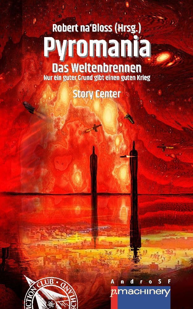 PYROMANIA. DAS WELTENBRENNEN: Nur ein guter Grund gibt einen guten Krieg (AndroSF: Die SF-Reihe für den Science Fiction Club Deutschland e.V. (SFCD)) Contemporary literature Books