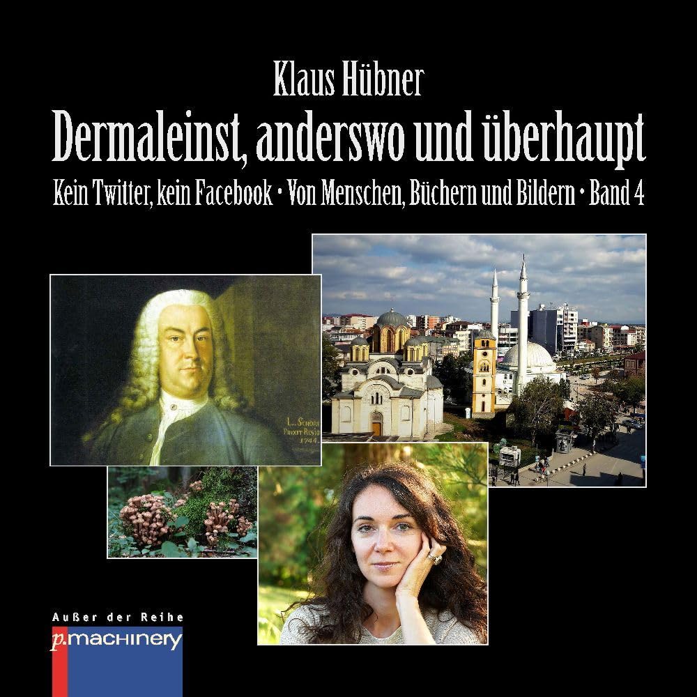DERMALEINST, ANDERSWO UND ÜBERHAUPT: Kein Twitter, kein Facebook • Von Menschen, Büchern und Bildern • Band 4 (AdR - Außer der Reihe) Essays & Short Stories