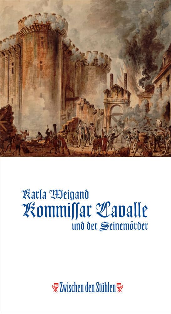 KOMMISSAR LAVALLE UND DER SEINEMÖRDER: Historischer Roman aus der Zeit Ludwigs XVI., nach einem wahren Kriminalfall (Zwischen den Stühlen (ZdS)) Historical Fiction