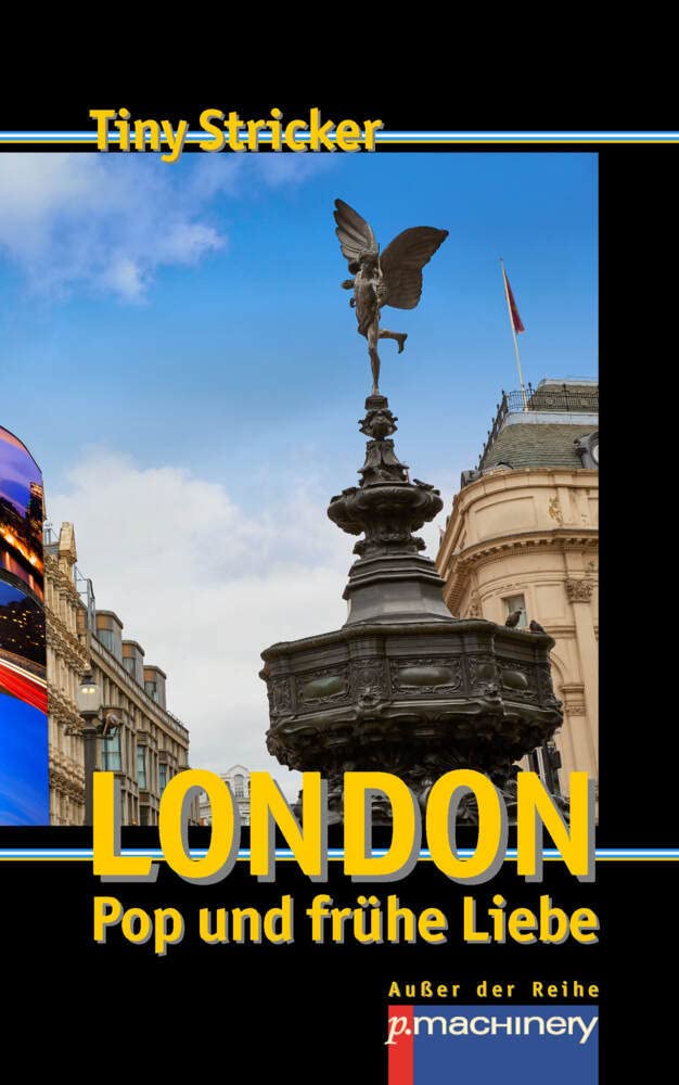 London, Pop und frühe Liebe: Werkausgabe Tiny Stricker Band 12 (AdR - Außer der Reihe) Essays & Short Stories