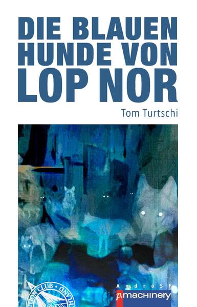 Die blauen Hunde von Lop Nor (AndroSF: Die SF-Reihe für den Science Fiction Club Deutschland e.V. (SFCD)) Contemporary literature